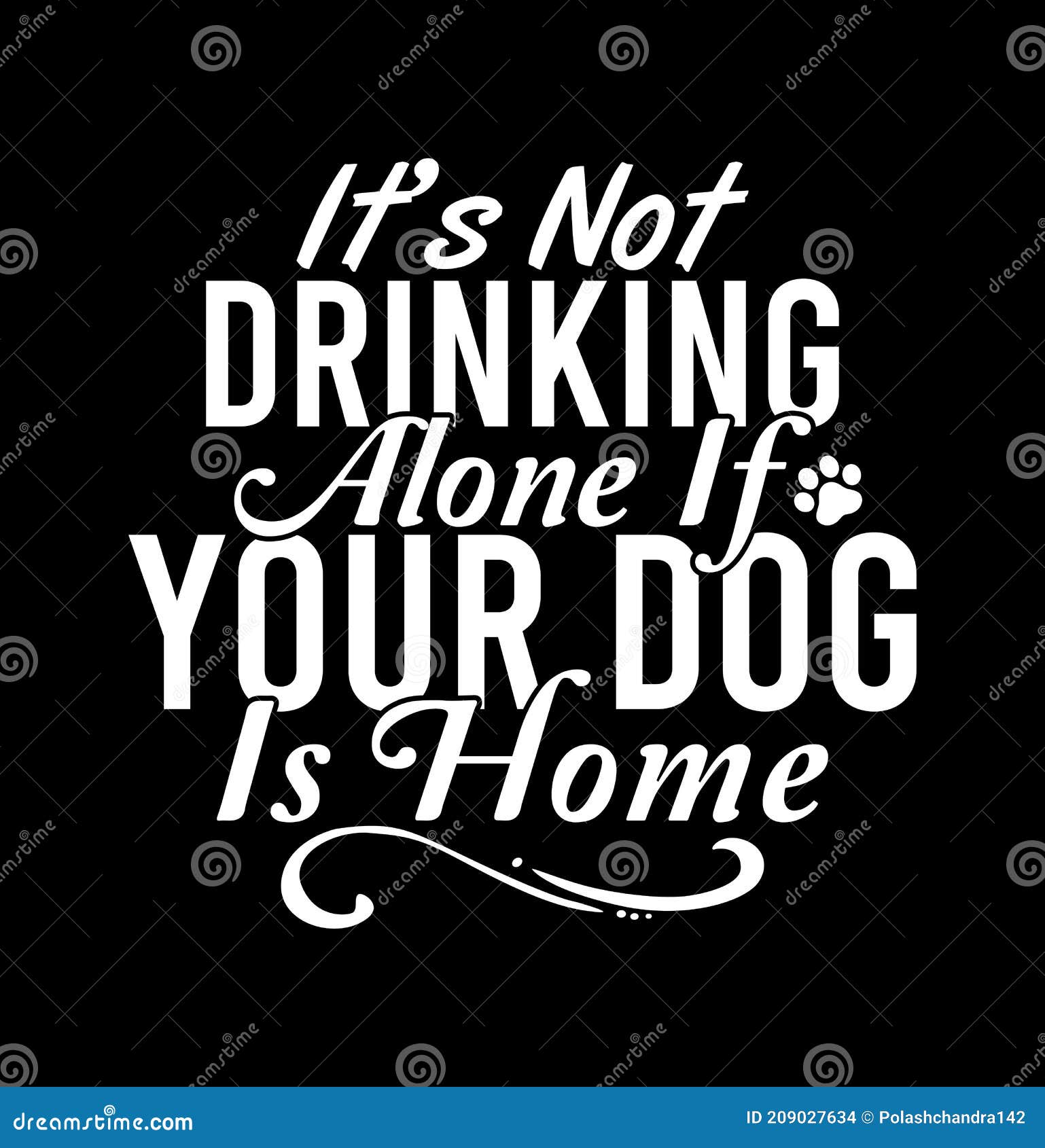 itÃ¢â¬â¢s not drinking alone if your dog is home  alcohol drink  funny dogs  drinking lover